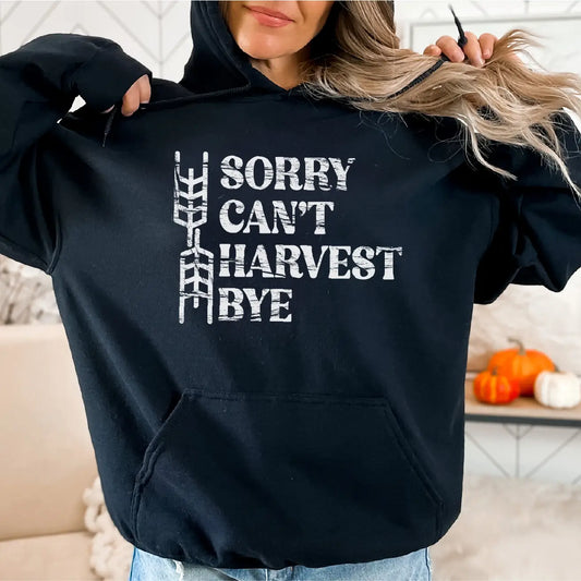 Sorry Can't Harvest Bye Hoodie