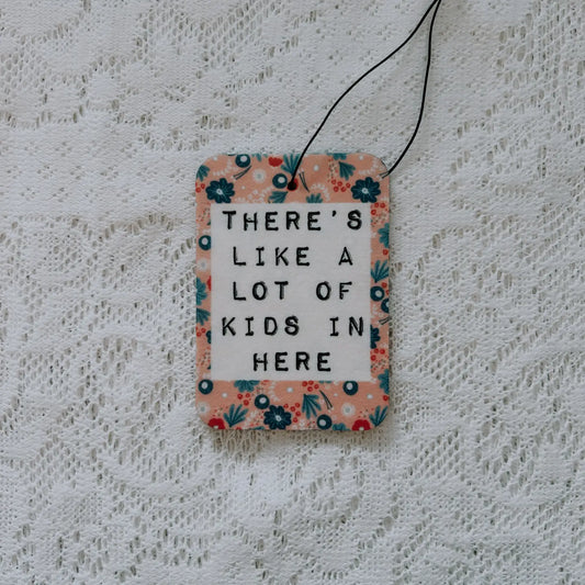 There's Like A Lot Of Kids In Here Air Freshener
