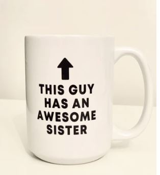 Mug, This Guy has an Awesome Sister